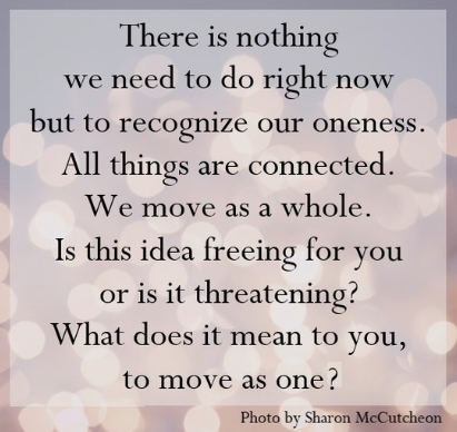 There is nothing we need to do right now but to recognize our oneness.